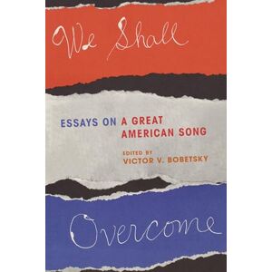 Rowman & Littlefield Publishers We Shall Overcome: Essays on a Great American Song Rowman & Littlefield Publishers We Shall Overcome: Essays on a Great American Song