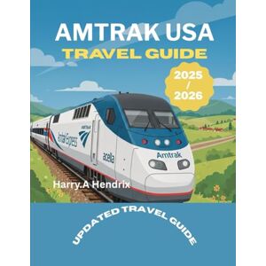 HENDRIX, HARRY.A Amtrak USA Travel Guide 2025/2026: Discover America by Train – Scenic Routes, Historic Cities, Breathtaking Landscapes, Food, Culture & Complete Tips ... the United States with Full-Color Images HENDRIX, HARRY.A Amtrak USA Travel Guide 2025/2026: Discover America by Train – Scenic Routes, Historic Cities, Breathtaking Landscapes, Food, Culture & Complete Tips ... the United States with Full-Color Images