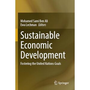 Sustainable Economic Development: Fostering the United Nations Goals Sustainable Economic Development: Fostering the United Nations Goals
