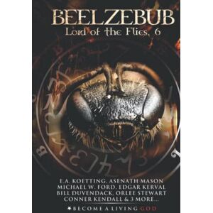 Koetting, E.A. BEELZEBUB: Lord of the Flies (The Nine Demonic Gatekeepers Saga) Koetting, E.A. BEELZEBUB: Lord of the Flies (The Nine Demonic Gatekeepers Saga)
