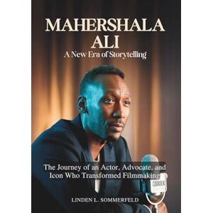 Sommerfeld, Linden L. MAHERSHALA ALI :A New Era of Storytelling: The Journey of an Actor, Advocate, and Icon Who Transformed Filmmaking (THE BIOGRAPHIES OF ACTORS AND ACTRESSES IN AMERICA) Sommerfeld, Linden L. MAHERSHALA ALI :A New Era of Storytelling: The Journey of an Actor, Advocate, and Icon Who Transformed Filmmaking (THE BIOGRAPHIES OF ACTORS AND ACTRESSES IN AMERICA)