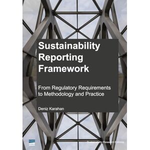 Karahan, Deniz Sustainability Reporting Framework: From Regulatory Requirements to Mehtodology and Practice Karahan, Deniz Sustainability Reporting Framework: From Regulatory Requirements to Mehtodology and Practice