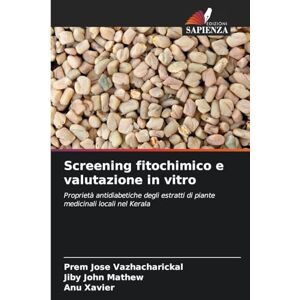 Vazhacharickal, Prem Jose Screening fitochimico e valutazione in vitro: Proprietà antidiabetiche degli estratti di piante medicinali locali nel Kerala Vazhacharickal, Prem Jose Screening fitochimico e valutazione in vitro: Proprietà antidiabetiche degli estratti di piante medicinali locali nel Kerala