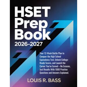 Bass, Louis R HSET Prep Book 2026-2027: Your 12-Week Battle Plan to Conquer the High School Equivalency Test, Unlock College-Ready Scores, and Launch the Career ... 1000 Practice Questions and Answers Explained Bass, Louis R HSET Prep Book 2026-2027: Your 12-Week Battle Plan to Conquer the High School Equivalency Test, Unlock College-Ready Scores, and Launch the Career ... 1000 Practice Questions and Answers Explained