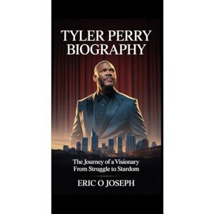 O. Joseph, Eric TYLER PERRY BIOGRAPHY: The journey of a visionary From struggle to stardom O. Joseph, Eric TYLER PERRY BIOGRAPHY: The journey of a visionary From struggle to stardom