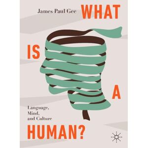 Gee, James Paul What Is a Human?: Language, Mind, and Culture Gee, James Paul What Is a Human?: Language, Mind, and Culture