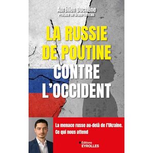 Duchêne, Aurélien La Russie de Poutine contre l'Occident: La menace russe au-delà de la guerre en Ukraine Duchêne, Aurélien La Russie de Poutine contre l'Occident: La menace russe au-delà de la guerre en Ukraine
