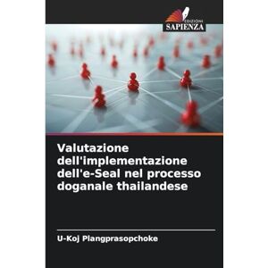 Plangprasopchoke, U-Koj Valutazione dell'implementazione dell'e-Seal nel processo doganale thailandese Plangprasopchoke, U-Koj Valutazione dell'implementazione dell'e-Seal nel processo doganale thailandese
