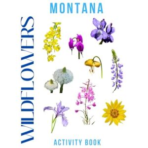 Doon, Ms Rey Wildflowers of Montana Activity Book: A Young Explorer's Field Guide to the Native Blooms of Montana (Montana Nature Explorer Series) Doon, Ms Rey Wildflowers of Montana Activity Book: A Young Explorer's Field Guide to the Native Blooms of Montana (Montana Nature Explorer Series)