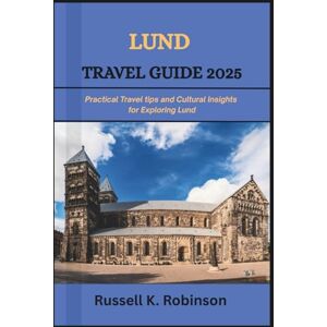 Robinson Lund Travel Guide 2025: Practical Travel tips and Cultural Insights for Exploring Lund Robinson Lund Travel Guide 2025: Practical Travel tips and Cultural Insights for Exploring Lund