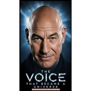 B. Ray, Deborah THE VOICE THAT BECAME A UNIVERSE: Shakespeare, sci-fi, and the lifelong performance of a man who mastered every stage B. Ray, Deborah THE VOICE THAT BECAME A UNIVERSE: Shakespeare, sci-fi, and the lifelong performance of a man who mastered every stage
