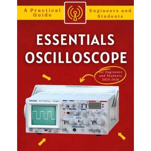 Alerig Press, Fanton Oscilloscope Essentials: A Practical Guide for Engineers and Students 2025-2026 Alerig Press, Fanton Oscilloscope Essentials: A Practical Guide for Engineers and Students 2025-2026