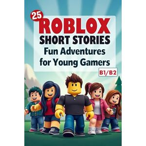 Snow, Elizabeth 25 Roblox Short Stories: Fun Adventures for Young Gamers ( B1/B2 Level): Learn English with Roblox (B1/B2) – ESL Short Stories for Gamers, Teamwork & Adventure (Learn English with 25 Short Stories) Snow, Elizabeth 25 Roblox Short Stories: Fun Adventures for Young Gamers ( B1/B2 Level): Learn English with Roblox (B1/B2) – ESL Short Stories for Gamers, Teamwork & Adventure (Learn English with 25 Short Stories)
