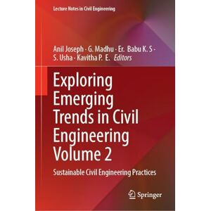 Exploring Emerging Trends in Civil Engineering Volume 2: Sustainable Civil Engineering Practices (Lecture Notes in Civil Engineering, 738) Exploring Emerging Trends in Civil Engineering Volume 2: Sustainable Civil Engineering Practices (Lecture Notes in Civil Engineering, 738)
