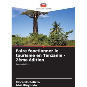 Pelizzo, Riccardo Faire fonctionner le tourisme en Tanzanie 2ème édition Pelizzo, Riccardo Faire fonctionner le tourisme en Tanzanie 2ème édition