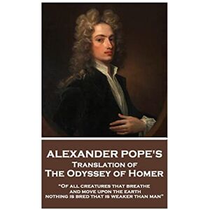 Homer The Odyssey of translated by Alexander Pope: “Of all creatures that breathe and move upon the earth, nothing is bred that is weaker than man” Homer The Odyssey of translated by Alexander Pope: “Of all creatures that breathe and move upon the earth, nothing is bred that is weaker than man”