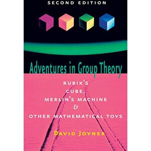 Joyner, David Adventures in Group Theory: Rubik's Cube, Merlin's Machine, and Other Mathematical Toys Joyner, David Adventures in Group Theory: Rubik's Cube, Merlin's Machine, and Other Mathematical Toys