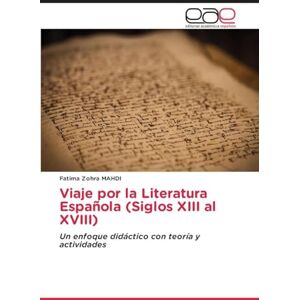 MAHDI, Fatima Zohra Viaje por la Literatura Española (Siglos XIII al XVIII): Un enfoque didáctico con teoría y actividades MAHDI, Fatima Zohra Viaje por la Literatura Española (Siglos XIII al XVIII): Un enfoque didáctico con teoría y actividades