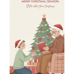 Scott Merry Christmas, Grandpa — Tell Me About Your Christmases: A Guided Christmas Memory Book From Your Loving Grandchild Scott Merry Christmas, Grandpa — Tell Me About Your Christmases: A Guided Christmas Memory Book From Your Loving Grandchild