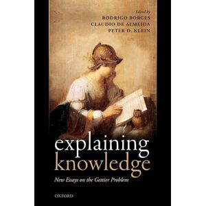 Philosophy Explaining Knowledge: New Essays on the Gettier Problem Philosophy Explaining Knowledge: New Essays on the Gettier Problem