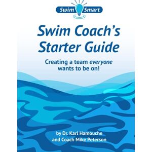 Hamouche, Karl Swim Coach's Starter Guide: Creating a team everyone wants to be on! Hamouche, Karl Swim Coach's Starter Guide: Creating a team everyone wants to be on!