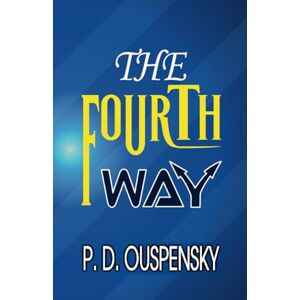 P. D. Ouspensky THE FOURTH WAY P. D. Ouspensky THE FOURTH WAY