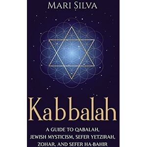 Silva Kabbalah: A Guide to Qabalah, Jewish Mysticism, Sefer Yetzirah, Zohar, and Sefer Ha-Bahir Silva Kabbalah: A Guide to Qabalah, Jewish Mysticism, Sefer Yetzirah, Zohar, and Sefer Ha-Bahir