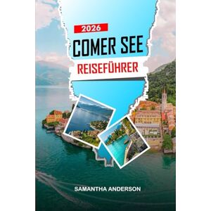 ANDERSON, SAMANTHA COMER SEE Reiseführer 2026: Villen, Bootstouren und malerische Städte auf dem berühmten italienischen See ANDERSON, SAMANTHA COMER SEE Reiseführer 2026: Villen, Bootstouren und malerische Städte auf dem berühmten italienischen See