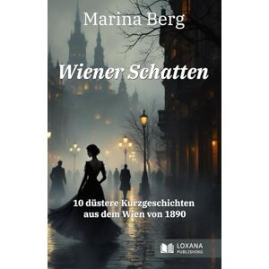 Marina Wiener Schatten • 10 düstere Kurzgeschichten aus dem Wien von 1890 Marina Wiener Schatten • 10 düstere Kurzgeschichten aus dem Wien von 1890