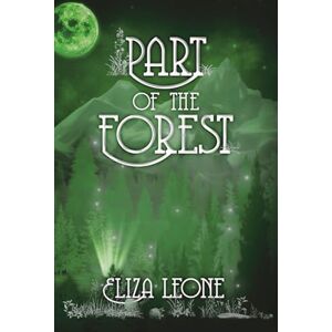 Leone, Eliza Part of the Forest: 4 (Chronicles From Alku) Leone, Eliza Part of the Forest: 4 (Chronicles From Alku)