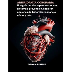 V. Herrick, Evelyn Arteriopatía coronaria: Una guía detallada para reconocer síntomas, prevención, explorar opciones de tratamiento, manejo eficaz y más. V. Herrick, Evelyn Arteriopatía coronaria: Una guía detallada para reconocer síntomas, prevención, explorar opciones de tratamiento, manejo eficaz y más.