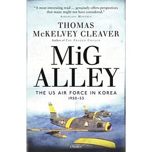 McKelvey Cleaver, Thomas MiG Alley: The US Air Force in Korea, 1950–53 McKelvey Cleaver, Thomas MiG Alley: The US Air Force in Korea, 1950–53