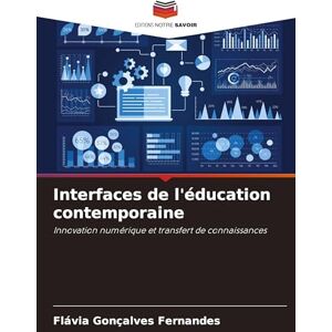 Fernandes Interfaces de l'éducation contemporaine: Innovation numérique et transfert de connaissances Fernandes Interfaces de l'éducation contemporaine: Innovation numérique et transfert de connaissances