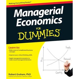 Graham, Robert Managerial Economics For Dummies Graham, Robert Managerial Economics For Dummies