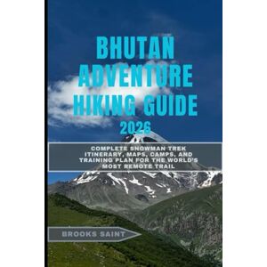 SAINT, BROOKS BHUTAN ADVENTURE HIKING GUIDE 2026: Complete Snowman Trek Itinerary, Maps, Camps, and Training Plan for the World’s Most Remote Trail: 45 (ROAM THE EARTH) SAINT, BROOKS BHUTAN ADVENTURE HIKING GUIDE 2026: Complete Snowman Trek Itinerary, Maps, Camps, and Training Plan for the World’s Most Remote Trail: 45 (ROAM THE EARTH)