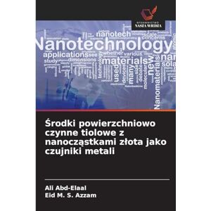 Abd-Elaal, Ali Środki powierzchniowo czynne tiolowe z nanocząstkami zlota jako czujniki metali Abd-Elaal, Ali Środki powierzchniowo czynne tiolowe z nanocząstkami zlota jako czujniki metali