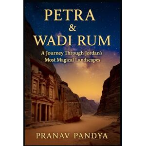 PANDYA, PRANAV PETRA & WADI RUM A Journey Through Jordan’s Most Magical Landscapes PANDYA, PRANAV PETRA & WADI RUM A Journey Through Jordan’s Most Magical Landscapes