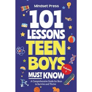 Must Mindset 101 Lessons Every Teen Boys Must Know: Important Life Advice for Teenage Boys in a Peer Pressure World (Life Lessons for Teens) Must Mindset 101 Lessons Every Teen Boys Must Know: Important Life Advice for Teenage Boys in a Peer Pressure World (Life Lessons for Teens)