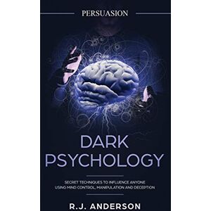 Anderson, R J Persuasion: Dark Psychology Secret Techniques To Influence Anyone Using Mind Control, Manipulation And Deception (Persuasion, Influence, NLP) (Dark Psychology Series) (Volume 1) Anderson, R J Persuasion: Dark Psychology Secret Techniques To Influence Anyone Using Mind Control, Manipulation And Deception (Persuasion, Influence, NLP) (Dark Psychology Series) (Volume 1)