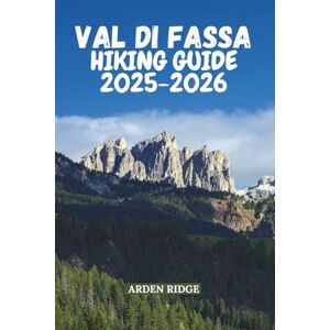 RIDGE, ARDEN VAL DI FASSA HIKING GUIDE 2025–2026: Explore Breathtaking Trails, Majestic Peaks & Hidden Alpine Gems (Trailblazers: Ultimate Hiking Adventures Series) RIDGE, ARDEN VAL DI FASSA HIKING GUIDE 2025–2026: Explore Breathtaking Trails, Majestic Peaks & Hidden Alpine Gems (Trailblazers: Ultimate Hiking Adventures Series)