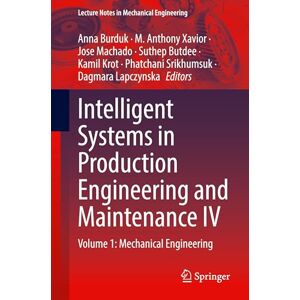 Intelligent Systems in Production Engineering and Maintenance IV: Volume 1: Mechanical Engineering (Lecture Notes in Mechanical Engineering) Intelligent Systems in Production Engineering and Maintenance IV: Volume 1: Mechanical Engineering (Lecture Notes in Mechanical Engineering)
