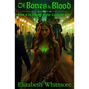 Whitmore, Elizabeth Of Bones and Blood: A Time Travel Romance: Book 4 for Echoes of the Crescent City Series Whitmore, Elizabeth Of Bones and Blood: A Time Travel Romance: Book 4 for Echoes of the Crescent City Series