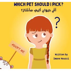 Hourri, Imane Which Pet Should I Pick? English Arabic Bilingual Children's Book أَيًُ حَيَوَانٍ أَلِيفٍ سَأَخْتَارُ؟ قصة للأطفال باللغة العربية الإنجليزية: ... Bilingual Children's Books Animals Series) Hourri, Imane Which Pet Should I Pick? English Arabic Bilingual Children's Book أَيًُ حَيَوَانٍ أَلِيفٍ سَأَخْتَارُ؟ قصة للأطفال باللغة العربية الإنجليزية: ... Bilingual Children's Books Animals Series)