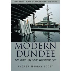 Scott Modern Dundee: Life in the City Since World War Two Scott Modern Dundee: Life in the City Since World War Two