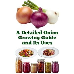 Khan, Zulfiqar A Detailed Onion Growing Guide and Its Uses (A Detailed, Informative Series on Homesteading) Khan, Zulfiqar A Detailed Onion Growing Guide and Its Uses (A Detailed, Informative Series on Homesteading)