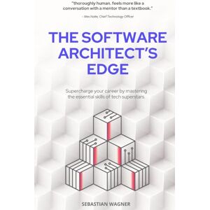 Wagner, Sebastian The Software Architect's Edge: Seven Mission-Critical Skills Needed to Become the Next Tech Superstar Wagner, Sebastian The Software Architect's Edge: Seven Mission-Critical Skills Needed to Become the Next Tech Superstar