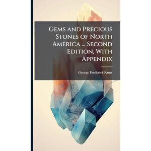 Kunz, George Frederick Gems and Precious Stones of North America ... Second Edition, With Appendix Kunz, George Frederick Gems and Precious Stones of North America ... Second Edition, With Appendix