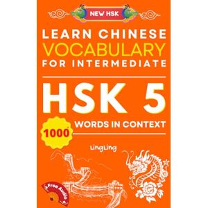 Ling, Ling Learn Chinese Vocabulary for Intermediate: New HSK Level 5 Chinese Vocabulary Book (Free Audio) Master Over 1000 Words in Context (NEW HSK Vocabulary Series) Ling, Ling Learn Chinese Vocabulary for Intermediate: New HSK Level 5 Chinese Vocabulary Book (Free Audio) Master Over 1000 Words in Context (NEW HSK Vocabulary Series)