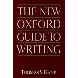 Kane, Thomas S. The New Oxford Guide to Writing Kane, Thomas S. The New Oxford Guide to Writing