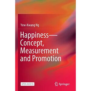 Ng, Yew-Kwang Happiness—Concept, Measurement and Promotion Ng, Yew-Kwang Happiness—Concept, Measurement and Promotion